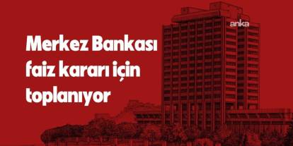 TCMB, faiz kararını açıklayacak: Piyasa yüzde 46 beklentisi