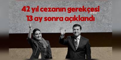 Kobani Davası Gerekçeli Kararı Açıklandı: Demirtaş'a 42 Yıl Hapis