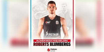 Aliağa Petkimspor, Roberts Blumbergs'i transfer etti
