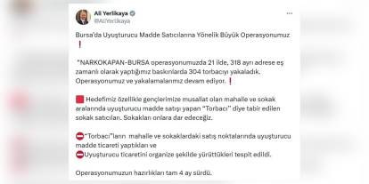 İçişleri Bakanı Yerlikaya: Bursa merkezli operasyonda 304 torbacı yakalandı