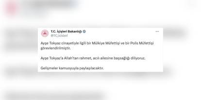 İçişleri Bakanlığı'ndan Ayşe Tokyaz cinayeti açıklaması: Müfettişler görevlendirildi