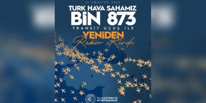 Ulaştırma Bakanlığı: 10 Ağustos 2025'te Türk hava sahasında rekor kırıldı